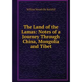 

Книга The Land of the Lamas: Notes of a Journey Through China, Mongolia and Tibet