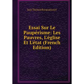 

Книга Essai Sur Le Paupérisme: Les Pauvres, L'église Et L'état (French Edition)