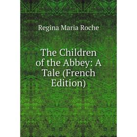

Книга The Children of the Abbey: A Tale (French Edition)