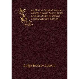 

Книга La Donna Nella Storia Del Diritto E Nella Storia Della Civiltà: Studio Giuridico-Sociale