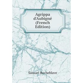 

Книга Agrippa d'Aubigné (French Edition)