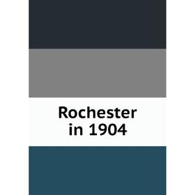 

Книга Rochester in 1904