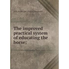 

Книга The improved practical system of educating the horse