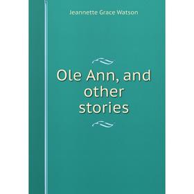 

Книга Ole Ann, and other stories