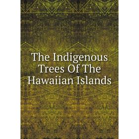 

Книга The Indigenous Trees Of The Hawaiian Islands