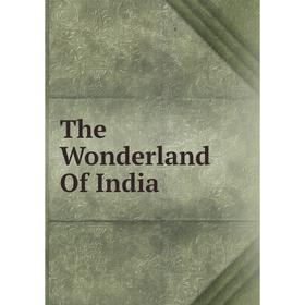 

Книга The Wonderland Of India
