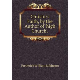 

Книга Christie's Faith, by the Author of 'high Church'.
