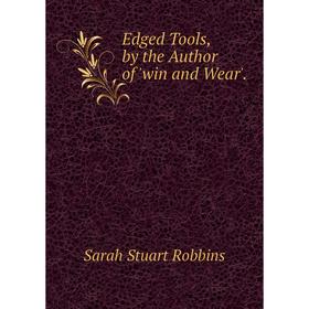 

Книга Edged Tools, by the Author of 'win and Wear'.