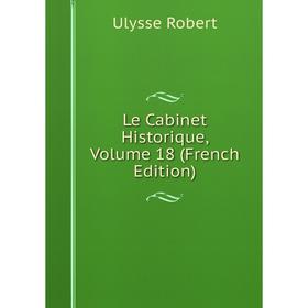 

Книга Le Cabinet Historique, Volume 18