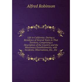 

Книга Life in California: During a Residence of Several Years in That Territory, Comprising a Description of the Country and the Missionary Establishm