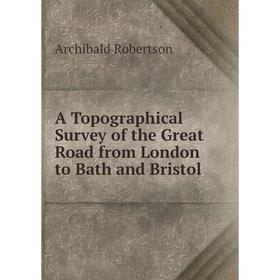 

Книга A Topographical Survey of the Great Road from London to Bath and Bristol