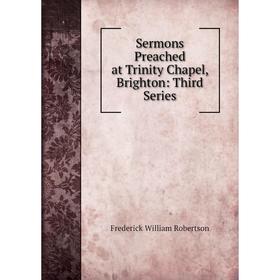 

Книга Sermons Preached at Trinity Chapel, Brighton: Third Series