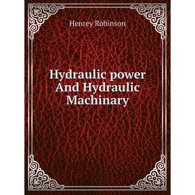 

Книга Hydraulic power And Hydraulic Machinary