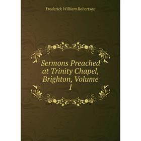 

Книга Sermons Preached at Trinity Chapel, Brighton, Volume 1
