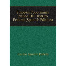 

Книга Sinopsis Toponímica Nahoa Del Distrito Federal (Spanish Edition)