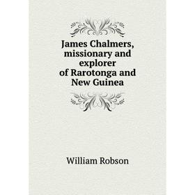 

Книга James Chalmers, missionary and explorer of Rarotonga and New Guinea