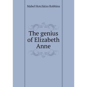 

Книга The genius of Elizabeth Anne