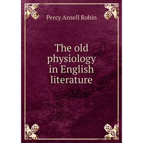 

Книга The old physiology in English literature