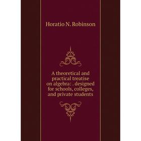 

Книга A theoretical and practical treatise on algebra:. designed for schools, colleges, and private students