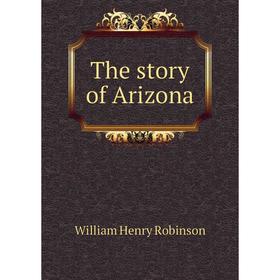 

Книга The story of Arizona