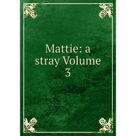 

Книга Mattie: a stray Volume 3