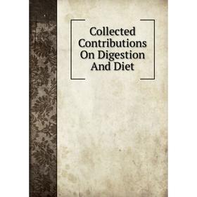 

Книга Collected Contributions On Digestion And Diet