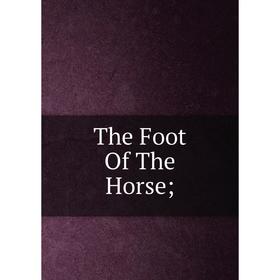

Книга The Foot Of The Horse