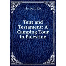 

Книга Tent and Testament: A Camping Tour in Palestine
