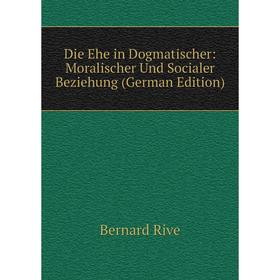 

Книга Die Ehe in Dogmatischer: Moralischer Und Socialer Beziehung (German Edition)