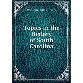 

Книга Topics in the History of South Carolina