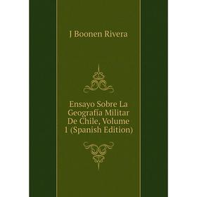 

Книга Ensayo Sobre La Geografía Militar De Chile, Volume 1 (Spanish Edition)