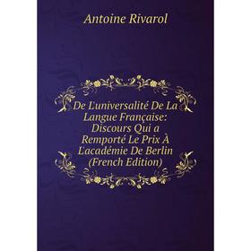 

Книга De L'universalité De La Langue Française: Discours Qui a Remporté Le Prix À L'académie De Berlin (French Edition)