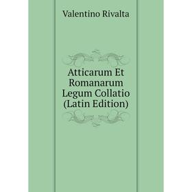 

Книга Atticarum Et Romanarum Legum Collatio (Latin Edition)