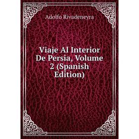

Книга Viaje Al Interior De Persia, Volume 2 (Spanish Edition)