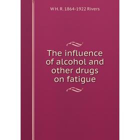 

Книга The influence of alcohol and other drugs on fatigue