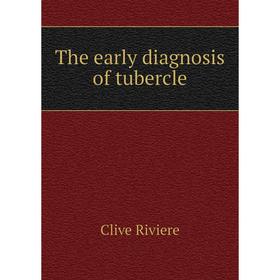 

Книга The early diagnosis of tubercle