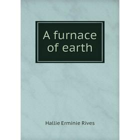 

Книга A furnace of earth