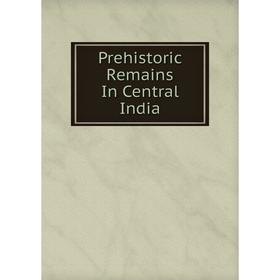 

Книга Prehistoric Remains In Central India