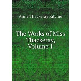 

Книга The Works of Miss Thackeray, Volume 1