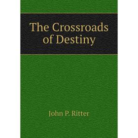 

Книга The Crossroads of Destiny
