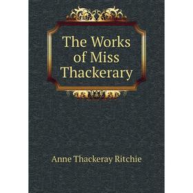 

Книга The Works of Miss Thackerary