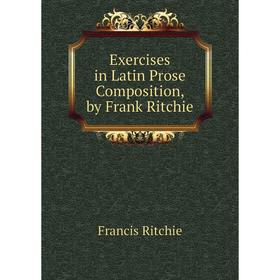 

Книга Exercises in Latin Prose Composition, by Frank Ritchie