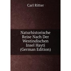 

Книга Naturhistorische Reise Nach Der Westindischen Insel Hayti