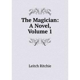 

Книга The Magician: A Novel, Volume 1