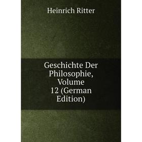 

Книга Geschichte Der Philosophie, Volume 12 (German Edition)