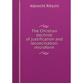 

Книга The Christian doctrine of justification and reconciliation. microform