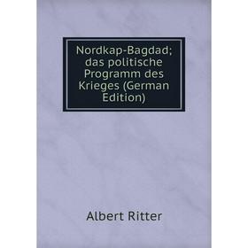 

Книга Nordkap-Bagdad; das politische Programm des Krieges