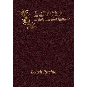

Книга Travelling sketches on the Rhine, and in Belgium and Holland
