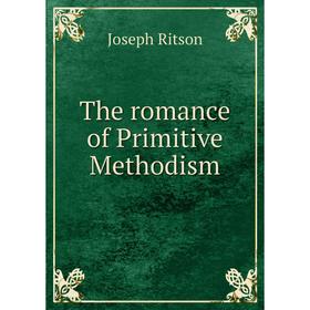 

Книга The romance of Primitive Methodism