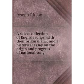 

Книга A select collection of English songs, with their original airs: and a historical essay on the origin and progress of national song